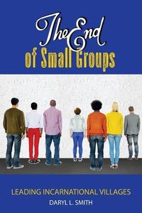 Produktbild: The End of Small Groups: Leading Incarnational Villages