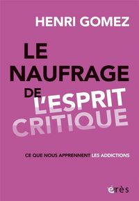 Produktbild: Le Naufrage de l Esprit Critique: Ce que Nous Apprennent les Addiction