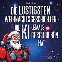 Produktbild: Die lustigsten Weihnachtsgeschichten, die KI jemals geschrieben&nbsp;hat