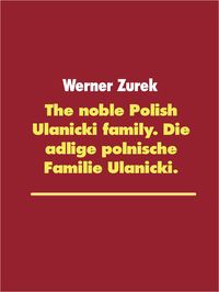 Produktbild: The noble Polish Ulanicki family. Die adlige polnische Familie Ulanicki.