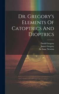 Produktbild: Dr. Gregory's Elements Of Catoptrics And Dioptrics