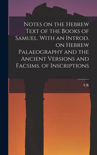 Produktbild: Notes on the Hebrew Text of the Books of Samuel. With an Introd. on Hebrew Palaeography and the Ancient Versions and Facsims. of Inscriptions
