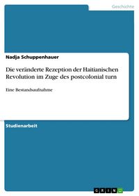 Produktbild: Die ver&auml;nderte Rezeption der Haitianischen Revolution im Zuge des postcolonial turn