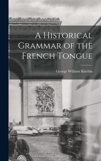 Produktbild: A Historical Grammar of the French Tongue