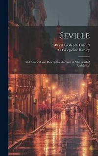Produktbild: Seville; an Historical and Descriptive Account of "the Pearl of Andalusia"