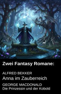 Produktbild: Zwei Fantasy Romane: Anna im Zauberreich / Die Prinzessin und der Kobold