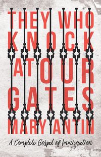 Produktbild: They Who Knock at Our Gates - A Complete Gospel of Immigration