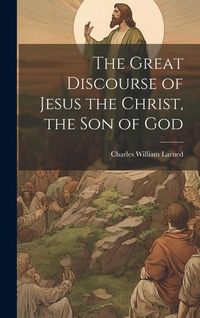 Produktbild: The Great Discourse of Jesus the Christ, the Son of God