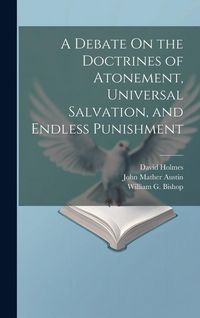 Produktbild: A Debate On the Doctrines of Atonement, Universal Salvation, and Endless Punishment