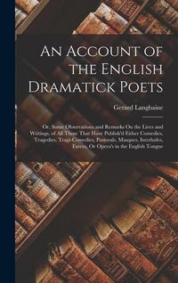 Produktbild: An Account of the English Dramatick Poets: Or, Some Observations and Remarks On the Lives and Writings, of All Those That Have Publish'd Either Comedi