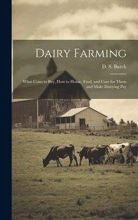 Produktbild: Dairy Farming [microform]: What Cows to Buy, How to House, Feed, and Care for Them and Make Dairying Pay