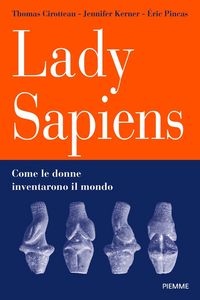 Produktbild: Lady Sapiens. Come le donne inventarono il mondo