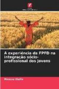 Produktbild: A experi&ecirc;ncia da FPFD na integra&ccedil;&atilde;o s&oacute;cio-profissional dos jovens