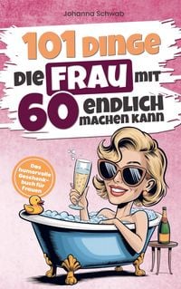 Produktbild: Johanna Schwab: 101 Dinge die Frau mit Sechzig endlich mache