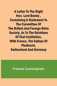 Produktbild: A Letter to the Right Hon. Lord Bexley ,containing a statement to the committee of the British and Foreign Bible Society, as to the relations of that