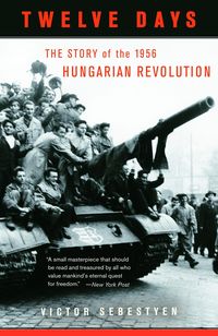 Bild vom Artikel Twelve Days: The Story of the 1956 Hungarian Revolution vom Autor Victor Sebestyen