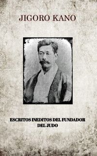 Produktbild: Jigoro Kano , Escritos Ineditos Del Fundador Del Judo
