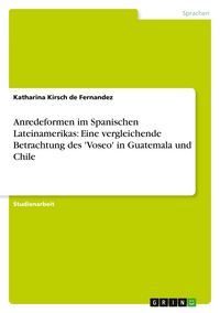 Produktbild: Anredeformen im Spanischen Lateinamerikas: Eine vergleichende Betrachtung des 'Voseo' in Guatemala und Chile