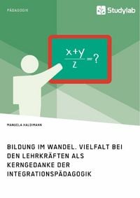 Produktbild: Bildung im Wandel. Vielfalt bei den Lehrkr&auml;ften als Kerngedanke der Integrationsp&auml;dagogik