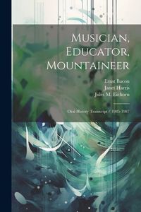 Produktbild: Musician, Educator, Mountaineer: Oral History Transcript / 1985-1987