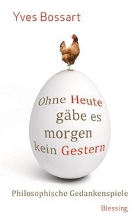 Produktbild: Ohne Heute g&auml;be es morgen kein Gestern