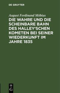 Produktbild: Die wahre und die scheinbare Bahn des Halley'schen Kometen bei seiner Wiederkunft im Jahre 1835