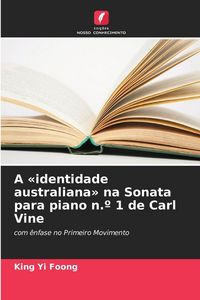 Produktbild: A 'identidade australiana' na Sonata para piano n.&ordm; 1 de Carl Vine