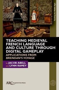Produktbild: Teaching Medieval French Language and Culture through Digital Gameplay