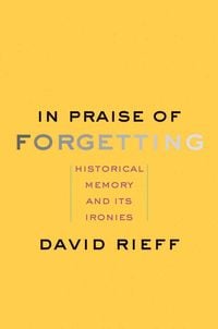 Produktbild: Rieff, D: In Praise of Forgetting - Historical Memory and It