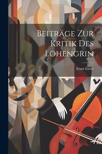 Produktbild: Beitr&auml;ge zur Kritik des Lohengrin