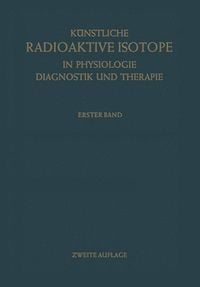Produktbild: K&uuml;nstliche Radioaktive Isotope in Physiologie Diagnostik und Therapie/Radioactive Isotopes in Physiology Diagnostics and Therapy