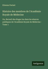 Produktbild: Histoire des membres de l'Acad&eacute;mie Royale de M&eacute;decine