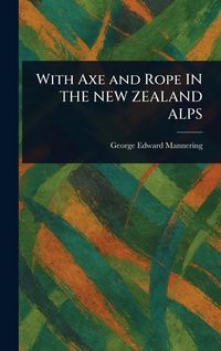 Produktbild: With Axe and Rope in The New Zealand Alps
