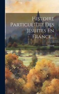 Produktbild: Histoire Particuli&egrave;re Des Jesuites En France...