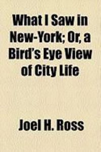 Produktbild: What I Saw in New-York; Or, a Bird's Eye View of City Life