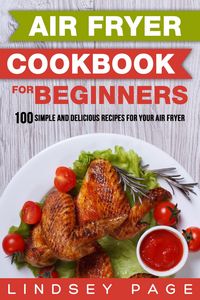 Produktbild: Air Fryer Cookbook for Beginners: 100 Simple and Delicious Recipes for Your Air Fryer