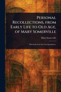 Produktbild: Personal Recollections, From Early Life to Old Age, of Mary Somerville