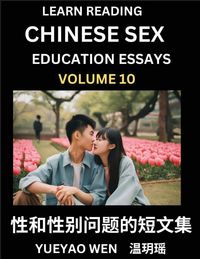 Produktbild: Learn Reading Chinese Sex Education Essays (Part 10) - Short Essays on Sex, Sexuality & Gender Issues, Improve Personal Growth and Development, Sex Education, A Collection of Short Essays in Chinese and English, Learn Mandarin Chinese while Reading China