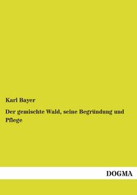 Produktbild: Der gemischte Wald, seine Begr&uuml;ndung und Pflege