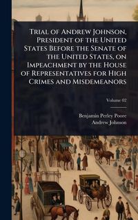 Produktbild: Trial of Andrew Johnson, President of the United States Before the Senate of the United States, on Impeachment by the House of Representatives for High Crimes and Misdemeanors