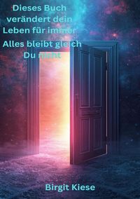 Produktbild: Dieses Buch ver&auml;ndert dein Leben f&uuml;r immer - Alles bleibt gleich. Du nicht