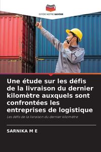 Produktbild: Une &eacute;tude sur les d&eacute;fis de la livraison du dernier kilom&egrave;tre auxquels sont confront&eacute;es les entreprises de logistique