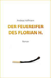 Bild vom Artikel Der Feuereifer des Florian H. vom Autor Andreas Hoffmann
