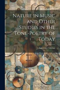 Produktbild: Nature in Music and Other Studies in the Tone-Poetry of Today