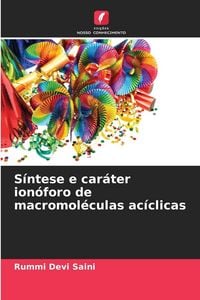 Produktbild: S&iacute;ntese e car&aacute;ter ion&oacute;foro de macromol&eacute;culas ac&iacute;clicas