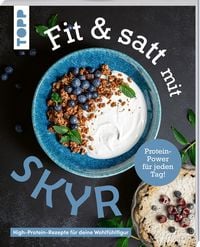 Produktbild: Fit & satt mit Skyr. High-Protein-Rezepte f&uuml;r deine Wohlf&uuml;hlfigur.