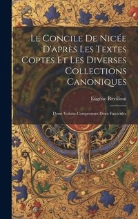 Produktbild: Le Concile De Nic&eacute;e D'apr&egrave;s Les Textes Coptes Et Les Diverses Collections Canoniques: Demi-Volune Comprenant Deux Fascicules
