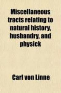Produktbild: Miscellaneous Tracts Relating to Natural History, Husbandry, and Physick; To Which Is Added the Calendar of Flora