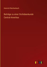 Produktbild: Beitr&auml;ge zu einer Orchideenkunde Central-Amerikas