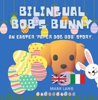 Produktbild: Bilingual Bob's Bunny (The Bilingual Paper Dog Bob Series (English & Italian))